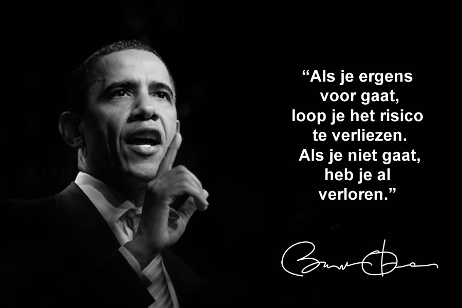 Barack Obama | Als je ergens voor gaat loop je het risico te verliezen. Als je niet gaat heb je al verloren.